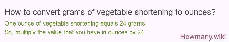 How to convert grams of vegetable shortening to ounces?