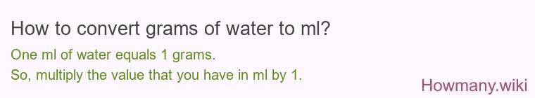 How to convert grams of water to ml? How to convert grams of water to ml?