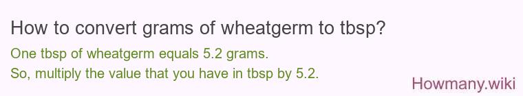 How to convert grams of wheatgerm to tbsp? How to convert grams of wheatgerm to tbsp?