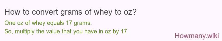 How to convert grams of whey to oz? How to convert grams of whey to oz?