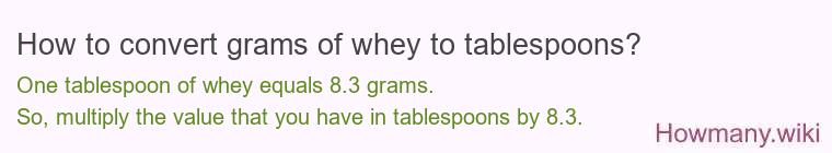 How to convert grams of whey to tablespoons? How to convert grams of whey to tablespoons?