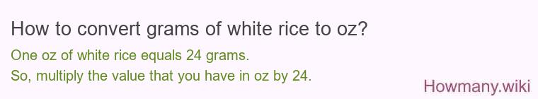 How to convert grams of white rice to oz? How to convert grams of white rice to oz?