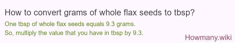 How to convert grams of whole flax seeds to tbsp? How to convert grams of whole flax seeds to tbsp?