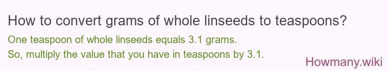 How to convert grams of whole linseeds to teaspoons?