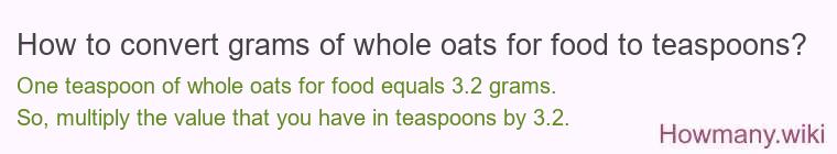 How to convert grams of whole oats for food to teaspoons?
