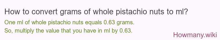 How to convert grams of whole pistachio nuts to ml?