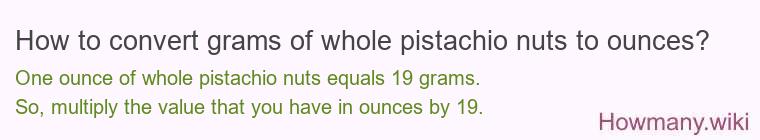 How to convert grams of whole pistachio nuts to ounces?
