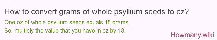 How to convert grams of whole psyllium seeds to oz?