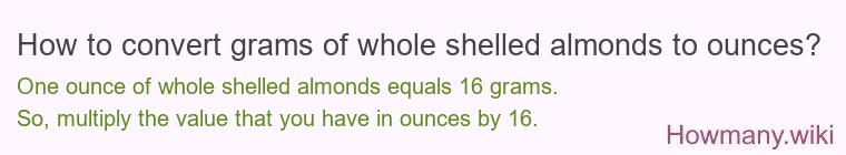 How to convert grams of whole shelled almonds to ounces?