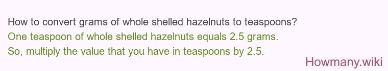 How to convert grams of whole shelled hazelnuts to teaspoons?