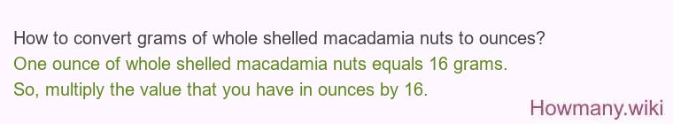 How to convert grams of whole shelled macadamia nuts to ounces?