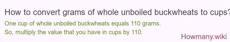 How to convert grams of whole unboiled buckwheats to cups?