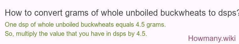 How to convert grams of whole unboiled buckwheats to dsps?