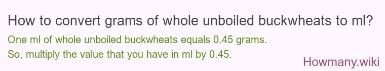 How to convert grams of whole unboiled buckwheats to ml?