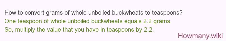 How to convert grams of whole unboiled buckwheats to teaspoons?