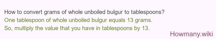 How to convert grams of whole unboiled bulgur to tablespoons?
