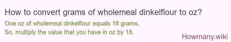 How to convert grams of wholemeal dinkelflour to oz?