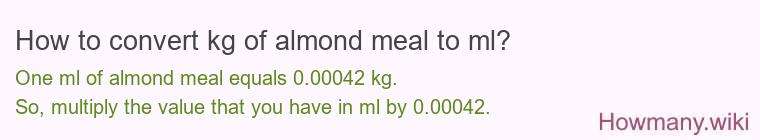 How to convert kg of almond meal to ml?