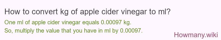 How to convert kg of apple cider vinegar to ml?