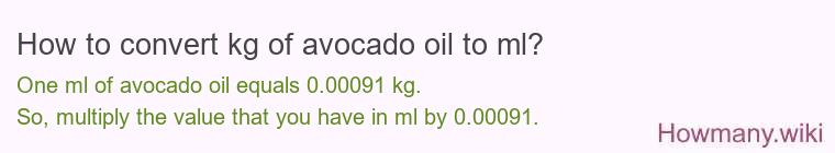 How to convert kg of avocado oil to ml? How to convert kg of avocado oil to ml?