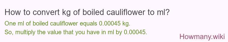 How to convert kg of boiled cauliflower to ml?