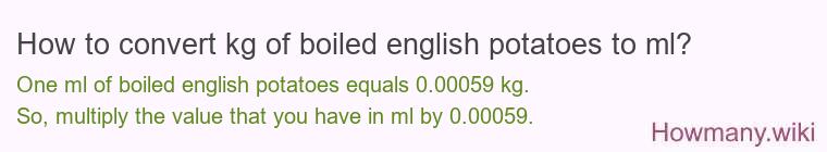 How to convert kg of boiled english potatoes to ml?