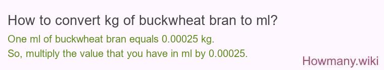 How to convert kg of buckwheat bran to ml?