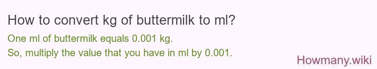 How to convert kg of buttermilk to ml? How to convert kg of buttermilk to ml?