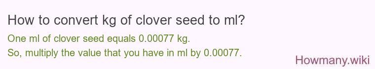 How to convert kg of clover seed to ml?