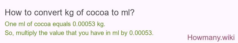 How to convert kg of cocoa to ml? How to convert kg of cocoa to ml?