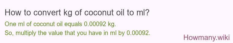 How to convert kg of coconut oil to ml? How to convert kg of coconut oil to ml?