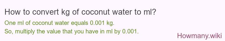 How to convert kg of coconut water to ml?
