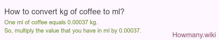 How to convert kg of coffee to ml?