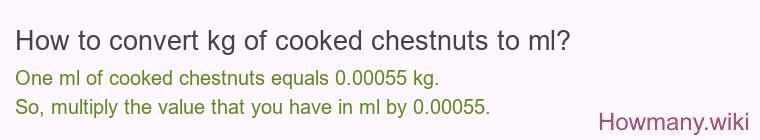 How to convert kg of cooked chestnuts to ml?