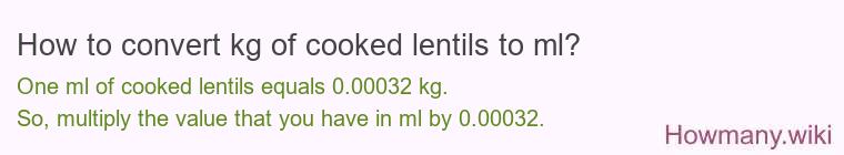 How to convert kg of cooked lentils to ml?