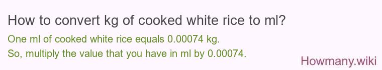 How to convert kg of cooked white rice to ml?