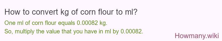 How to convert kg of corn flour to ml?