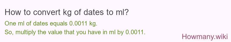 How to convert kg of dates to ml? How to convert kg of dates to ml?