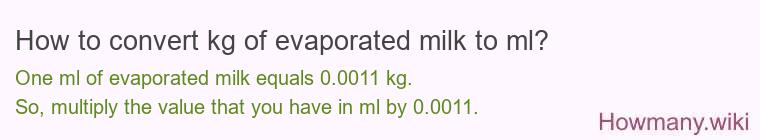 How to convert kg of evaporated milk to ml? How to convert kg of evaporated milk to ml?