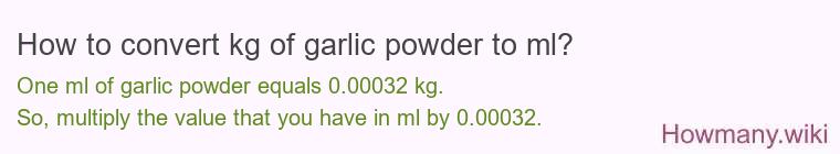 How to convert kg of garlic powder to ml?