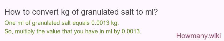 How to convert kg of granulated salt to ml?