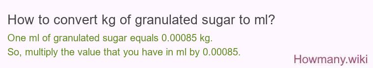 How to convert kg of granulated sugar to ml?