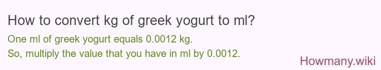 How to convert kg of greek yogurt to ml? How to convert kg of greek yogurt to ml?