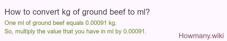 How to convert kg of ground beef to ml? How to convert kg of ground beef to ml?