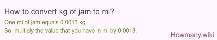 How to convert kg of jam to ml? How to convert kg of jam to ml?