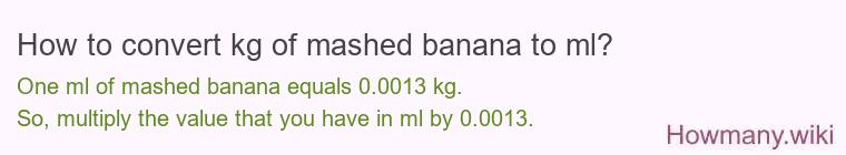 How to convert kg of mashed banana to ml?