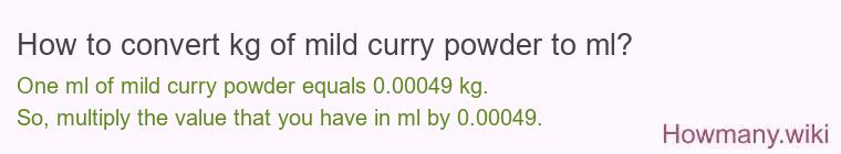 How to convert kg of mild curry powder to ml? How to convert kg of mild curry powder to ml?