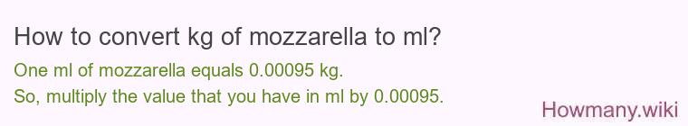 How to convert kg of mozzarella to ml? How to convert kg of mozzarella to ml?