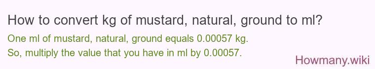 How to convert kg of mustard, natural, ground to ml?