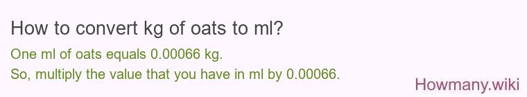 How to convert kg of oats to ml? How to convert kg of oats to ml?
